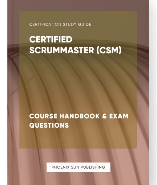 Certified ScrumMaster (CSM) – Course Handbook & Exam Questions