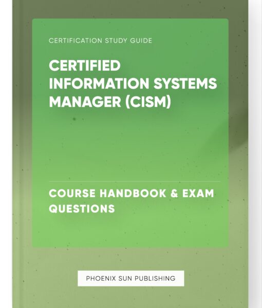 Certified Information Systems Manager (CISM) – Course Handbook & Exam Questions