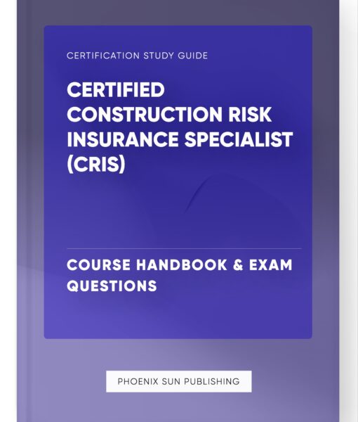 Certified Construction Risk Insurance Specialist (CRIS) – Course Handbook & Exam Questions