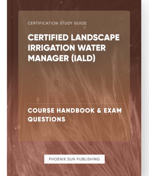 Certified Landscape Irrigation Water Manager (IALD) – Course Handbook & Exam Questions