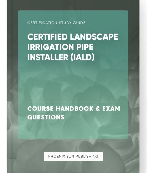 Certified Landscape Irrigation Pipe Installer (IALD) – Course Handbook & Exam Questions