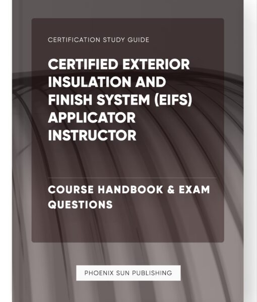 Certified Exterior Insulation and Finish System (EIFS) Applicator Instructor – Course Handbook & Exam Questions