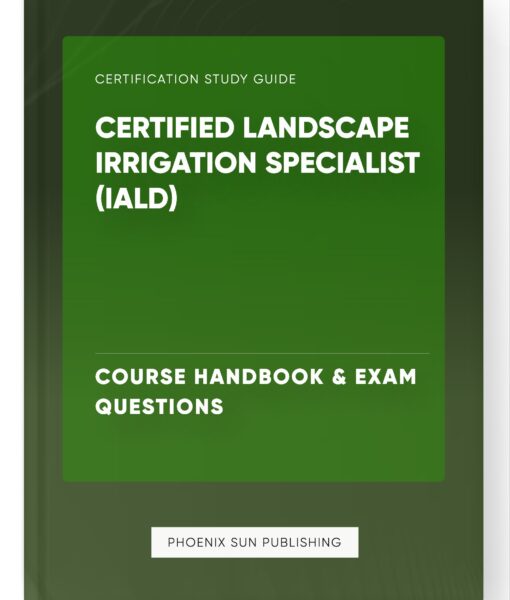 Certified Landscape Irrigation Specialist (IALD) – Course Handbook & Exam Questions