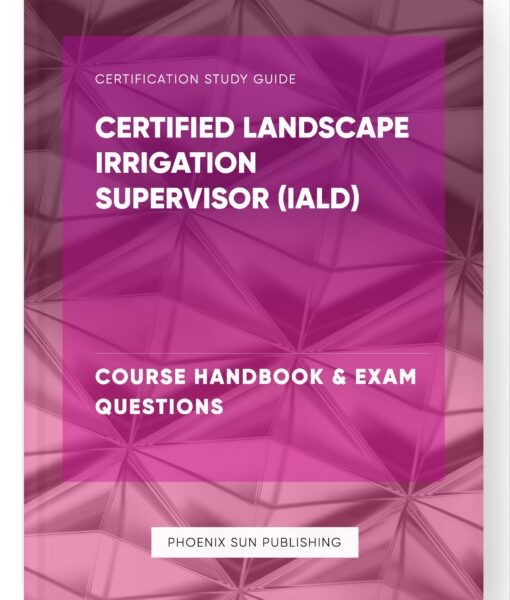 Certified Landscape Irrigation Supervisor (IALD) – Course Handbook & Exam Questions