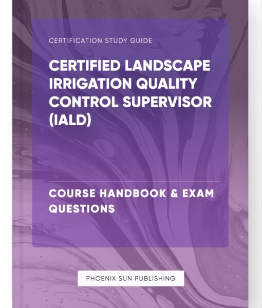 Certified Landscape Irrigation Quality Control Supervisor (IALD) – Course Handbook & Exam Questions