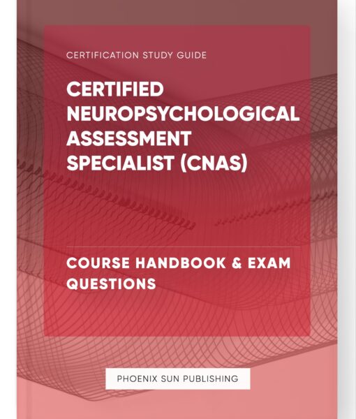 Certified Neuropsychological Assessment Specialist (CNAS) – Course Handbook & Exam Questions