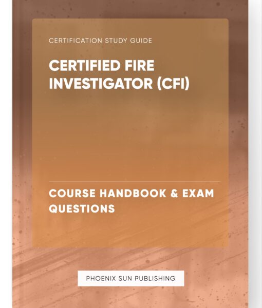 Certified Fire Investigator (CFI) – Course Handbook & Exam Questions