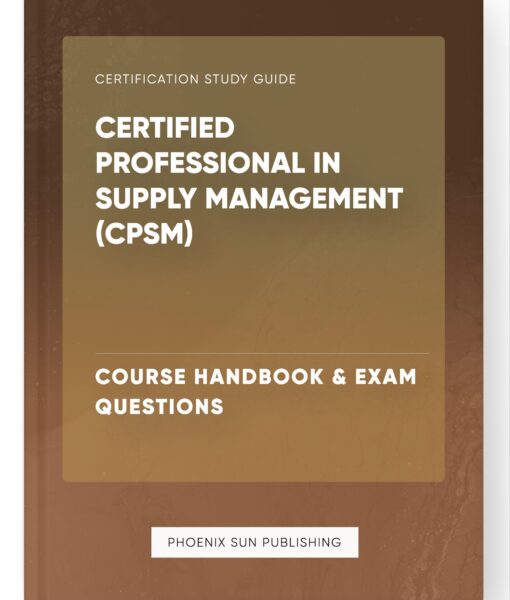 Certified Professional in Supply Management (CPSM) – Course Handbook & Exam Questions