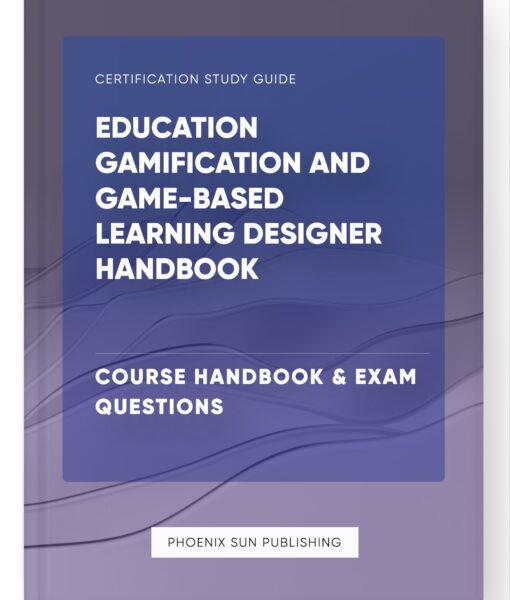 Education Gamification and Game-Based Learning Designer Handbook – Course Handbook & Exam Questions