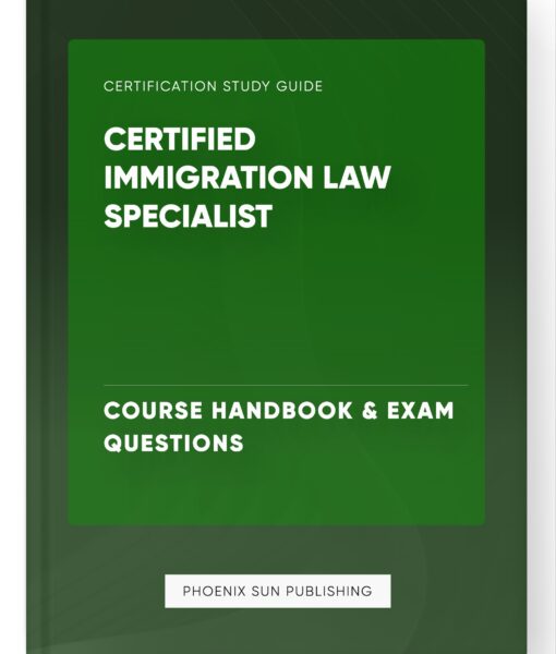 Certified Immigration Law Specialist – Course Handbook & Exam Questions