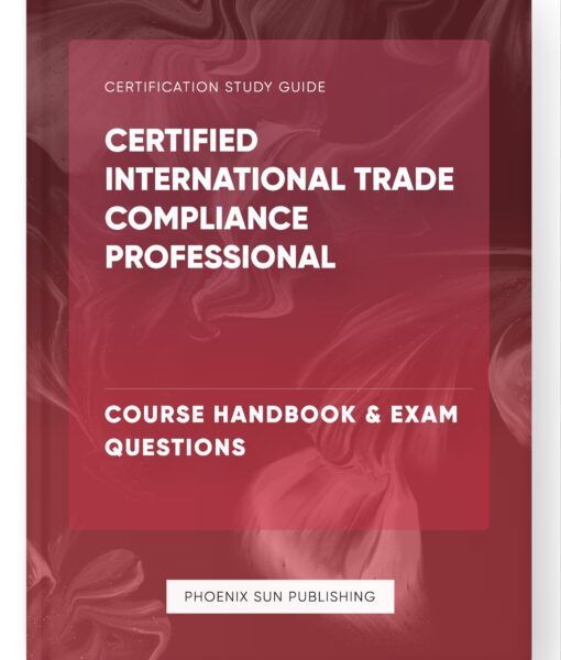 Certified International Trade Compliance Professional – Course Handbook & Exam Questions