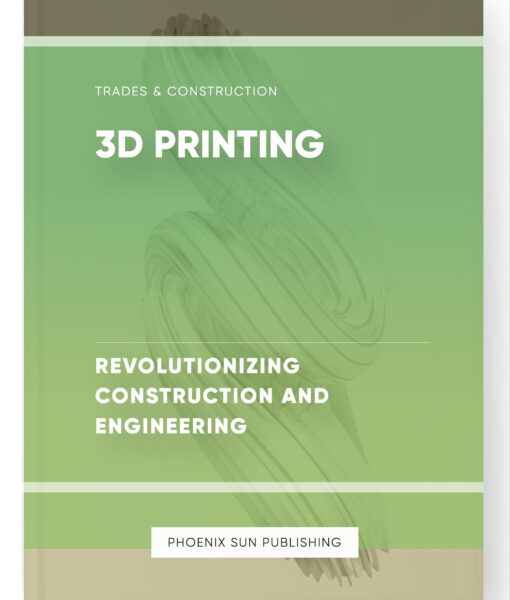 3D Printing – Revolutionizing Construction and Engineering