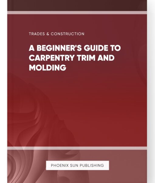 A Beginner’s Guide to Carpentry Trim and Molding