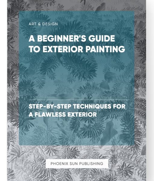 A Beginner’s Guide to Exterior Painting – Step-by-Step Techniques for a Flawless Exterior