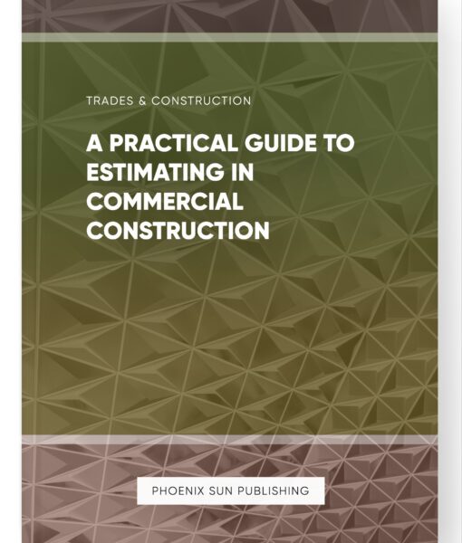 A Practical Guide to Estimating in Commercial Construction