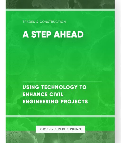 A Step Ahead – Using Technology to Enhance Civil Engineering Projects