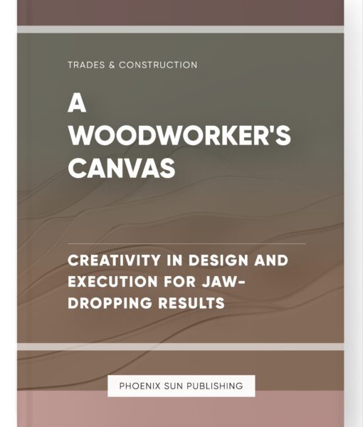 A Woodworker’s Canvas – Creativity in Design and Execution for Jaw-Dropping Results