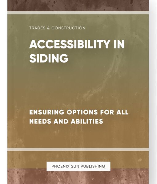 Accessibility in Siding – Ensuring Options for All Needs and Abilities