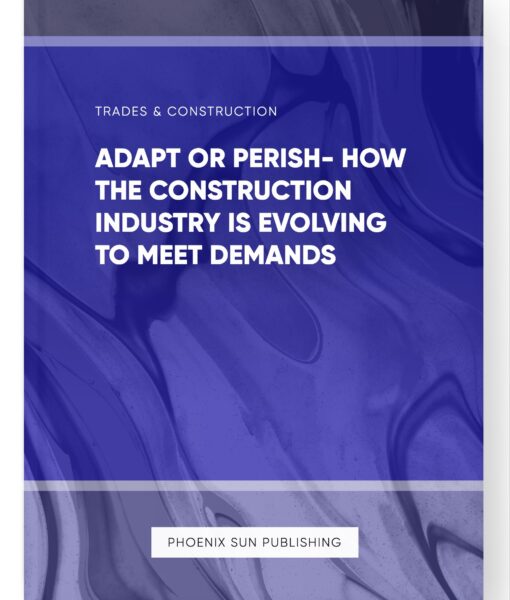 Adapt or Perish- How the Construction Industry is Evolving to Meet Demands