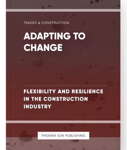 Adapting to Change – Flexibility and Resilience in the Construction Industry