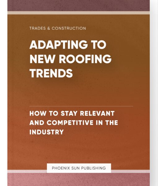 Adapting to New Roofing Trends – How to Stay Relevant and Competitive in the Industry