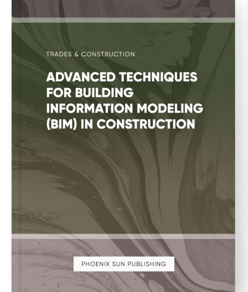 Advanced Techniques for Building Information Modeling (BIM) in Construction