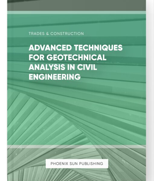 Advanced Techniques for Geotechnical Analysis in Civil Engineering