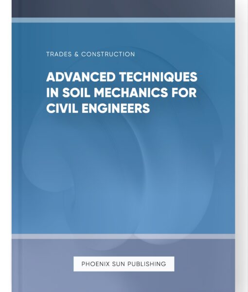 Advanced Techniques in Soil Mechanics for Civil Engineers