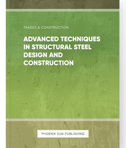 Advanced Techniques in Structural Steel Design and Construction