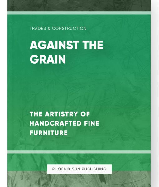 Against the Grain – The Artistry of Handcrafted Fine Furniture