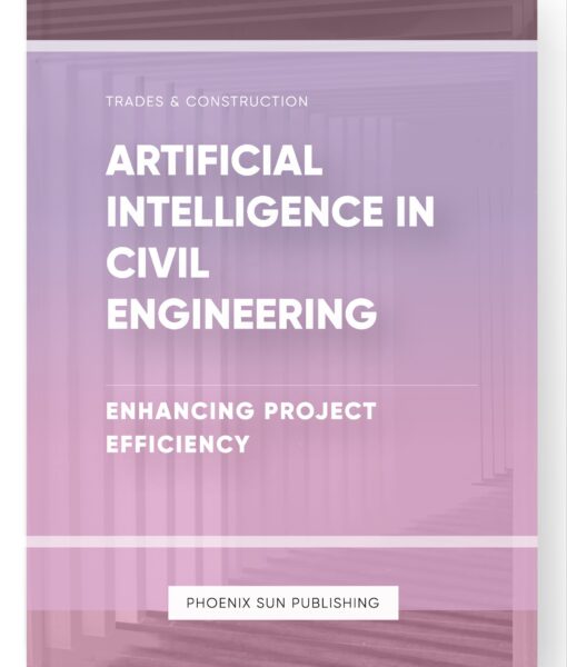 Artificial Intelligence in Civil Engineering – Enhancing Project Efficiency