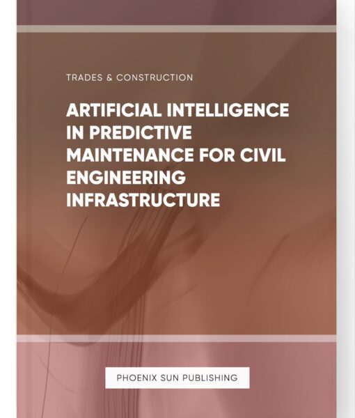 Artificial Intelligence in Predictive Maintenance for Civil Engineering Infrastructure