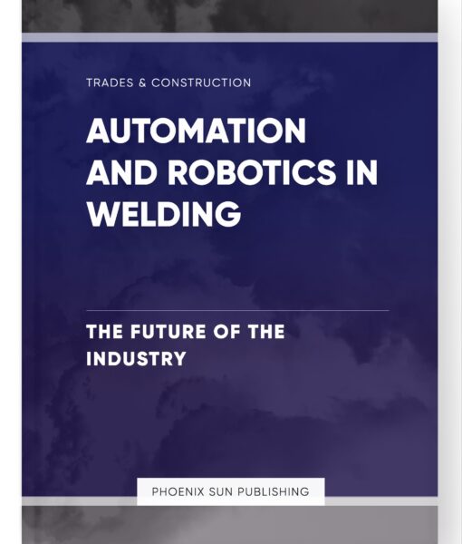 Automation and Robotics in Welding – The Future of the Industry