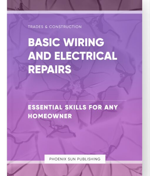 Basic Wiring and Electrical Repairs – Essential Skills for Any Homeowner