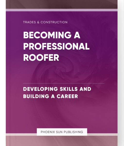 Becoming a Professional Roofer – Developing Skills and Building a Career