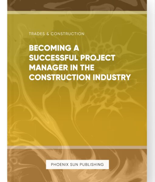 Becoming a Successful Project Manager in the Construction Industry