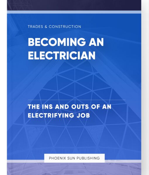 Becoming an Electrician – The Ins and Outs of an Electrifying Job