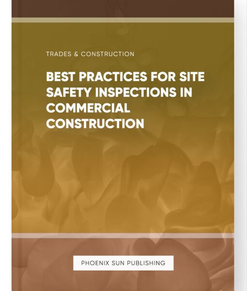 Best Practices for Site Safety Inspections in Commercial Construction