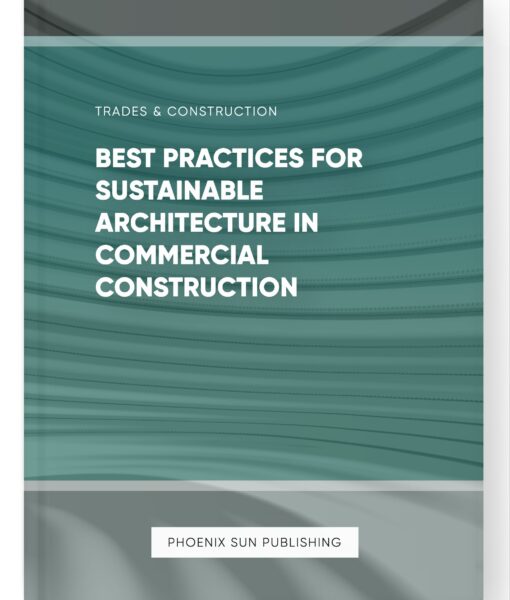 Best Practices for Sustainable Architecture in Commercial Construction