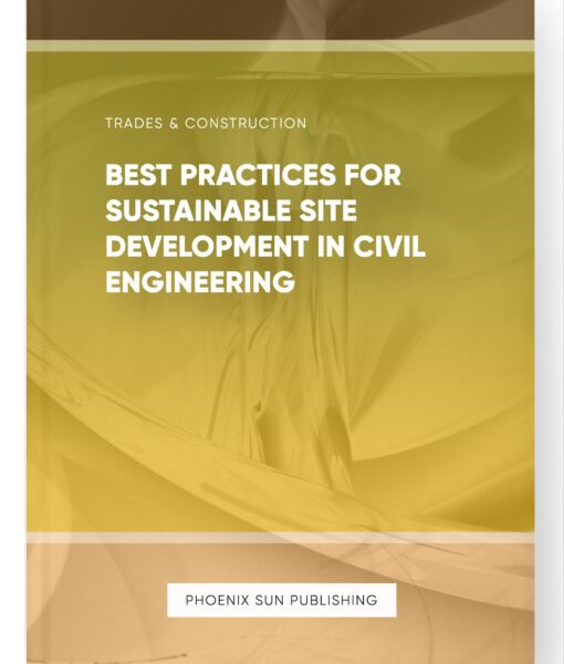 Best Practices for Sustainable Site Development in Civil Engineering