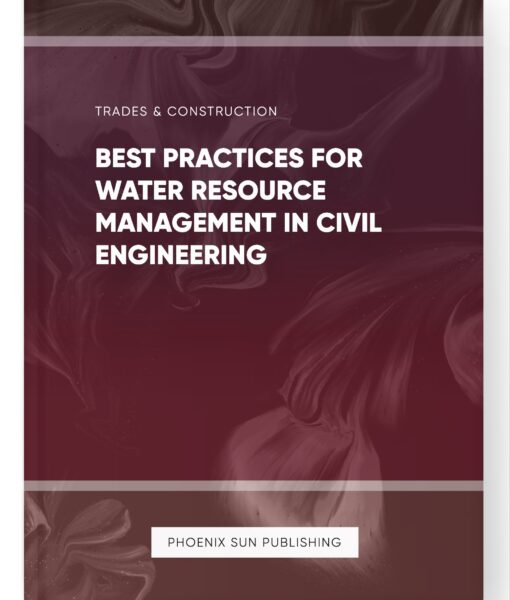 Best Practices for Water Resource Management in Civil Engineering