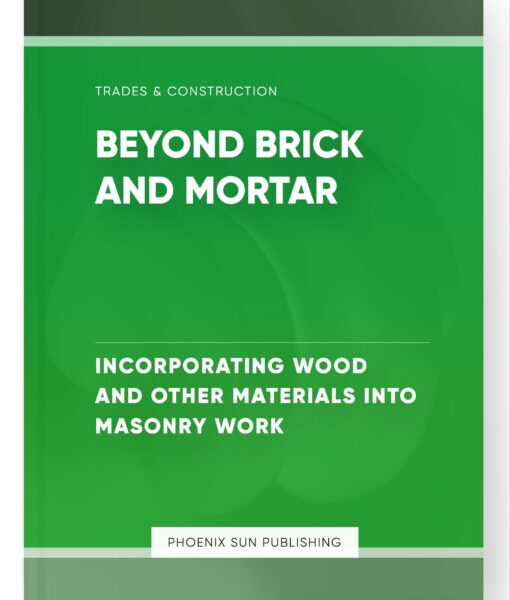 Beyond Brick and Mortar – Incorporating Wood and Other Materials into Masonry Work