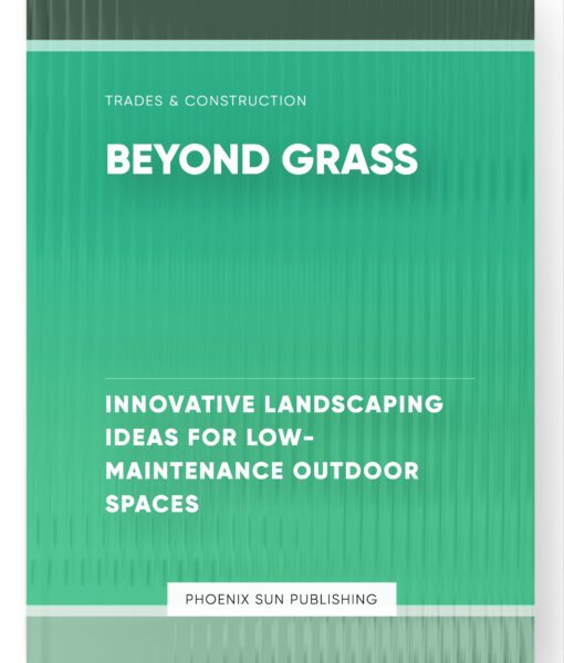 Beyond Grass – Innovative Landscaping Ideas for Low-Maintenance Outdoor Spaces