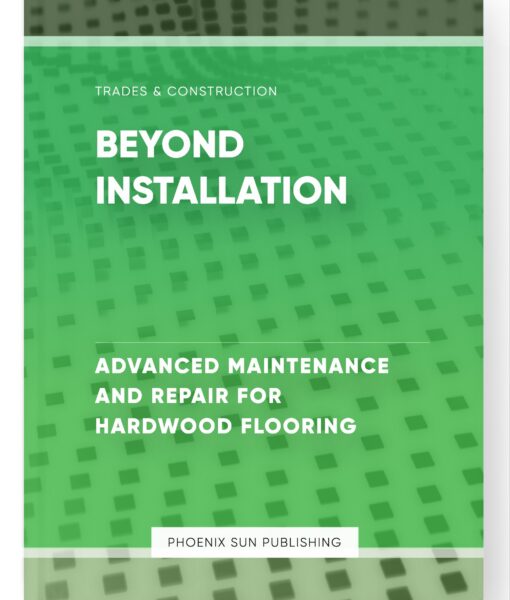 Beyond Installation – Advanced Maintenance and Repair for Hardwood Flooring