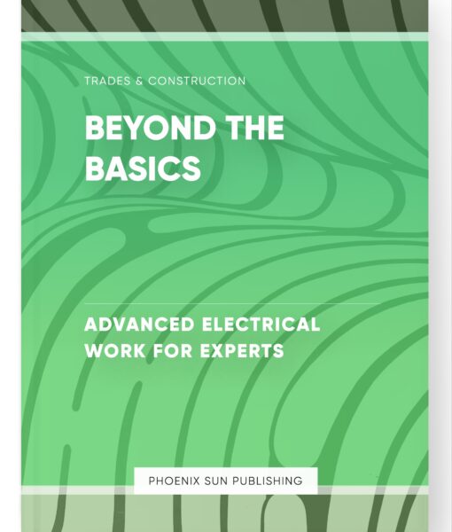 Beyond the Basics – Advanced Electrical Work for Experts