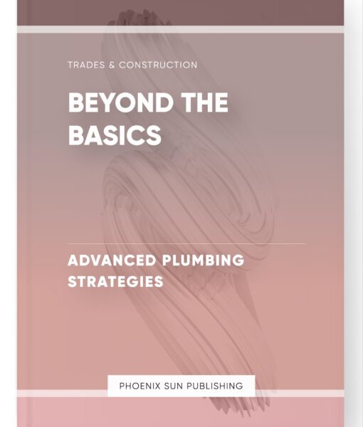 Beyond the Basics – Advanced Plumbing Strategies