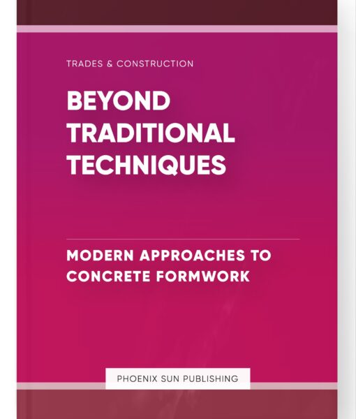 Beyond Traditional Techniques – Modern Approaches to Concrete Formwork