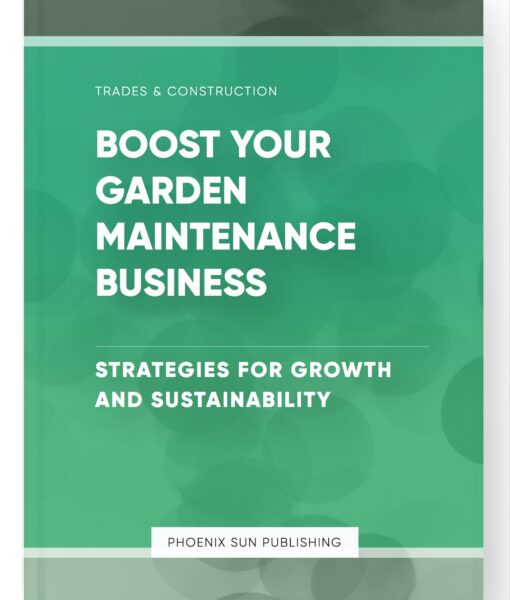 Boost Your Garden Maintenance Business – Strategies for Growth and Sustainability