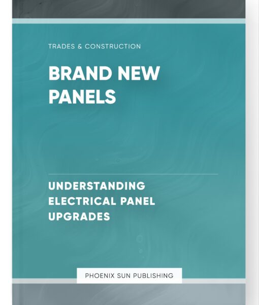 Brand New Panels – Understanding Electrical Panel Upgrades