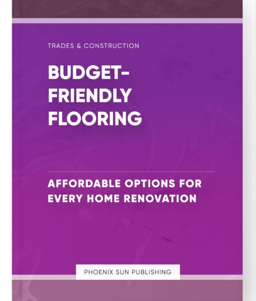 Budget-friendly Flooring – Affordable Options for Every Home Renovation